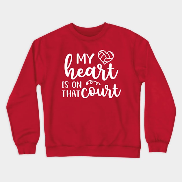 My Heart Is On That Court Volleyball Mom Crewneck Sweatshirt by GlimmerDesigns